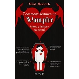 Comment séduire un vampire... de Vlad Mezrich