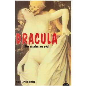 Dracula : Du mythe au réel de Clive Leatherdale